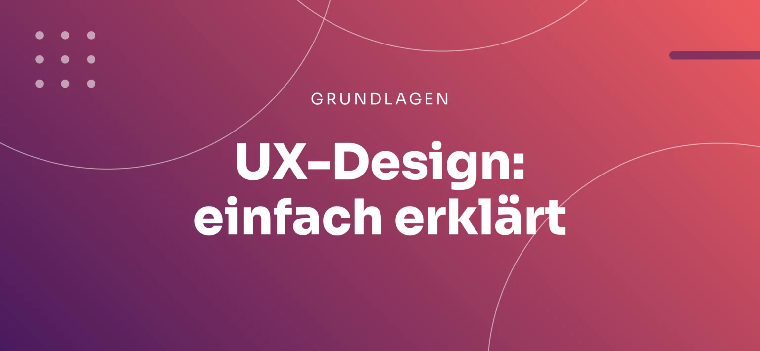 UX-Design einfach erklärt: Grundlagen Ratgeber